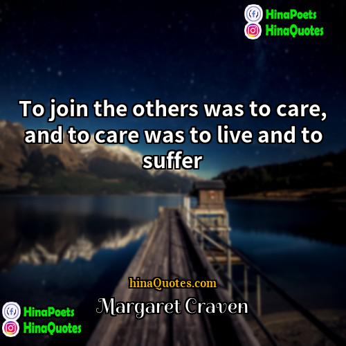 Margaret Craven Quotes | To join the others was to care,